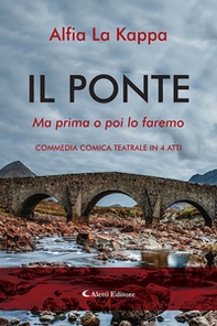 Il ponte. Ma prima o poi lo faremo. Commedia comica teatrale in 4 atti - Librerie.coop Il ponte. Ma prima o poi lo faremo. Commedia comica teatrale in 4 atti - Librerie.coop