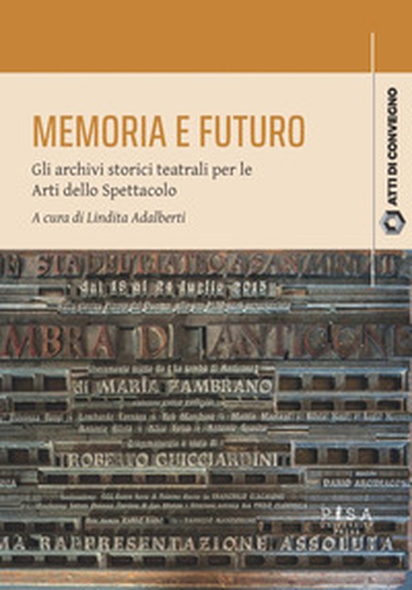 Memoria e futuro. Gli archivi storici teatrali per le Arti dello Spettacolo - Librerie.coop Memoria e futuro. Gli archivi storici teatrali per le Arti dello Spettacolo - Librerie.coop