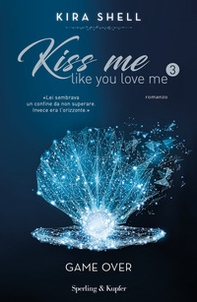 Game Over. Kiss me like you love me. Ediz. italiana - Librerie.coop