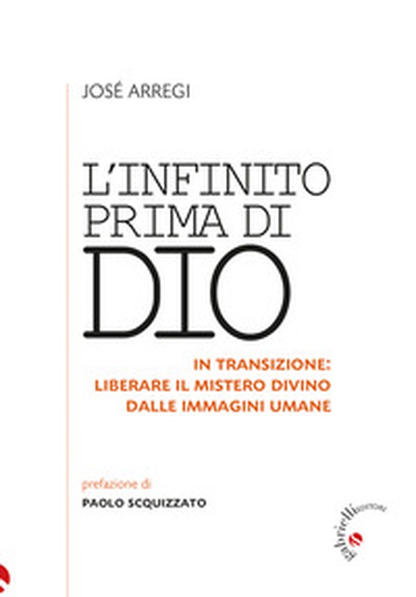 L'infinito prima di Dio. In transizione: liberare il mistero divino dalle immagini umane - Librerie.coop L'infinito prima di Dio. In transizione: liberare il mistero divino dalle immagini umane - Librerie.coop