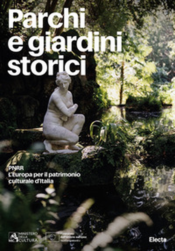 Parchi e giardini storici. PNRR. L'Europa per il patrimonio culturale d'Italia - Librerie.coop