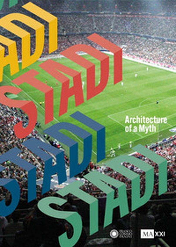 Stadi. Architecture of a myth - Librerie.coop Stadi. Architecture of a myth - Librerie.coop