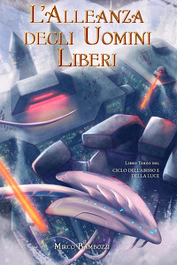 L'alleanza degli uomini liberi. Ciclo dell'abisso e della luce - Vol. 3 - Librerie.coop L'alleanza degli uomini liberi. Ciclo dell'abisso e della luce - Vol. 3 - Librerie.coop