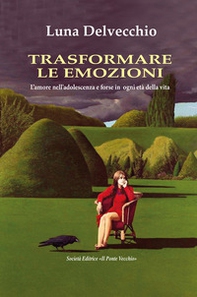 Trasformare le emozioni - Librerie.coop Trasformare le emozioni - Librerie.coop