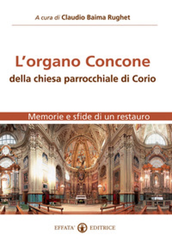 L'organo Concone della chiesa parrocchiale di Corio. Memorie e sfide di un restauro - Librerie.coop L'organo Concone della chiesa parrocchiale di Corio. Memorie e sfide di un restauro - Librerie.coop