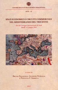 Spazi economici e circuiti commerciali nel Mediterraneo del Trecento. Atti del Convegno internazionale di studi (Amalfi, 4-5 giugno 2016) - Librerie.coop