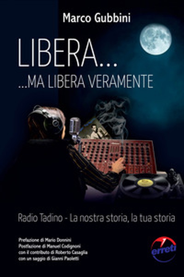 Libera... ma libera veramente. Radio Tadin. La nostra storia, la tua storia - Librerie.coop Libera... ma libera veramente. Radio Tadin. La nostra storia, la tua storia - Librerie.coop