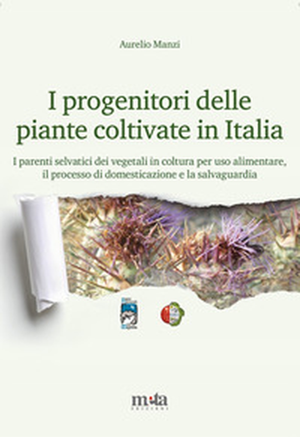 I progenitori delle piante coltivate in Italia. I parenti selvatici dei vegetali in coltura per uso alimentare, il processo di domesticazione e la salvaguardia - Librerie.coop I progenitori delle piante coltivate in Italia. I parenti selvatici dei vegetali in coltura per uso alimentare, il processo di domesticazione e la salvaguardia - Librerie.coop
