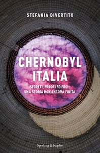Chernobyl Italia. Segreti, errori ed eroi: una storia non ancora finita - Librerie.coop