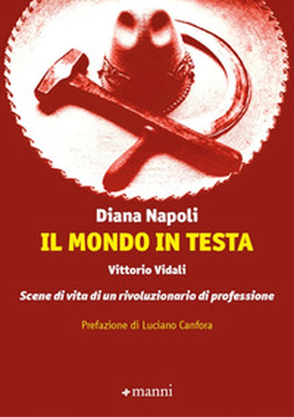 Il mondo in testa. Vittorio Vidali. Scene di vita di un rivoluzionario di professione - Librerie.coop Il mondo in testa. Vittorio Vidali. Scene di vita di un rivoluzionario di professione - Librerie.coop