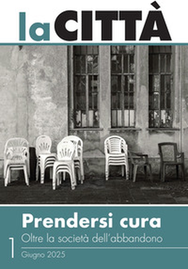 La città. Prendersi cura. Oltre la società dell'abbandono - Librerie.coop La città. Prendersi cura. Oltre la società dell'abbandono - Librerie.coop
