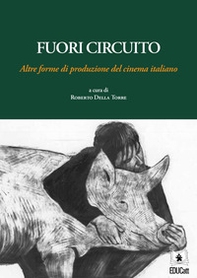 Fuori circuito. Altre forme di produzione del cinema italiano - Librerie.coop Fuori circuito. Altre forme di produzione del cinema italiano - Librerie.coop