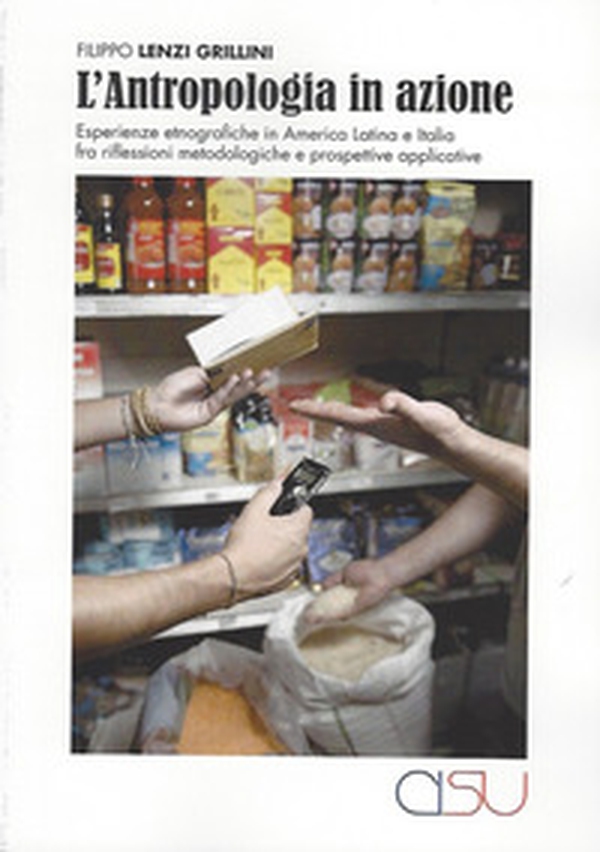 L'antropologia in azione. Esperienze etnografiche fra America Latina e Italia - Librerie.coop L'antropologia in azione. Esperienze etnografiche fra America Latina e Italia - Librerie.coop