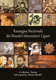 6ª Rassegna Nazionale dei Maestri Intarsiatori Lignei. Dalla tarsia Rinascimentale alla tarsia contemporanea - Librerie.coop