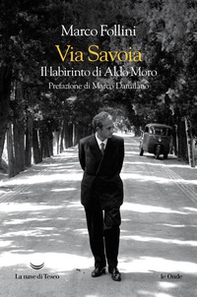 Via Savoia. Il labirinto di Aldo Moro - Librerie.coop Via Savoia. Il labirinto di Aldo Moro - Librerie.coop