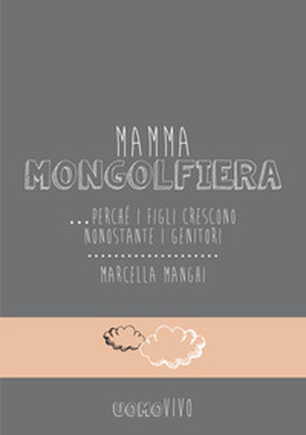 Mamma mongolfiera... perché i figli crescono nonostante i genitori - Librerie.coop Mamma mongolfiera... perché i figli crescono nonostante i genitori - Librerie.coop