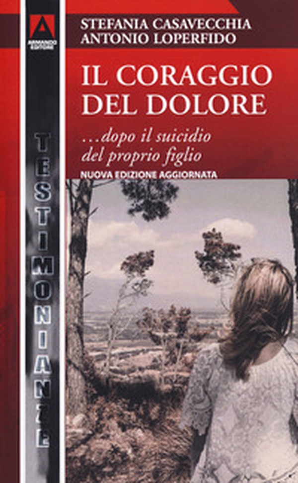 Il coraggio del dolore... dopo il suicidio del proprio figlio - Librerie.coop Il coraggio del dolore... dopo il suicidio del proprio figlio - Librerie.coop