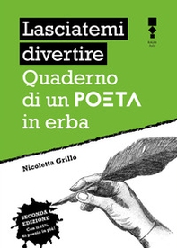 Lasciatemi divertire. Quaderno di un poeta in erba - Librerie.coop