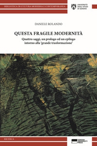 Questa fragile modernità. Quattro saggi, un prologo ed un epilogo intorno alla «grande trasformazione» - Librerie.coop
