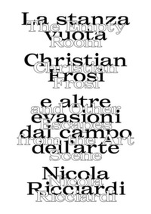 La stanza vuota: Christian Frosi e altre evasioni nel campo dell'arte-The empty room: Christian Frosi and other escapes from the art scene - Librerie.coop La stanza vuota: Christian Frosi e altre evasioni nel campo dell'arte-The empty room: Christian Frosi and other escapes from the art scene - Librerie.coop