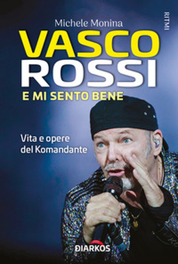 Vasco Rossi. E mi sento bene. Vita e opere del Komandante - Librerie.coop Vasco Rossi. E mi sento bene. Vita e opere del Komandante - Librerie.coop