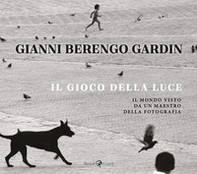 Il gioco della luce. Il mondo visto da un maestro della fotografia - Librerie.coop
