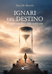 Ignari del destino. Il fragile equilibrio delle nostre vite - Librerie.coop