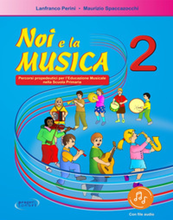 Noi e la musica. Percorsi propedeutici per l'insegnamento della musica nella scuola primaria - Vol. 2 - Librerie.coop
