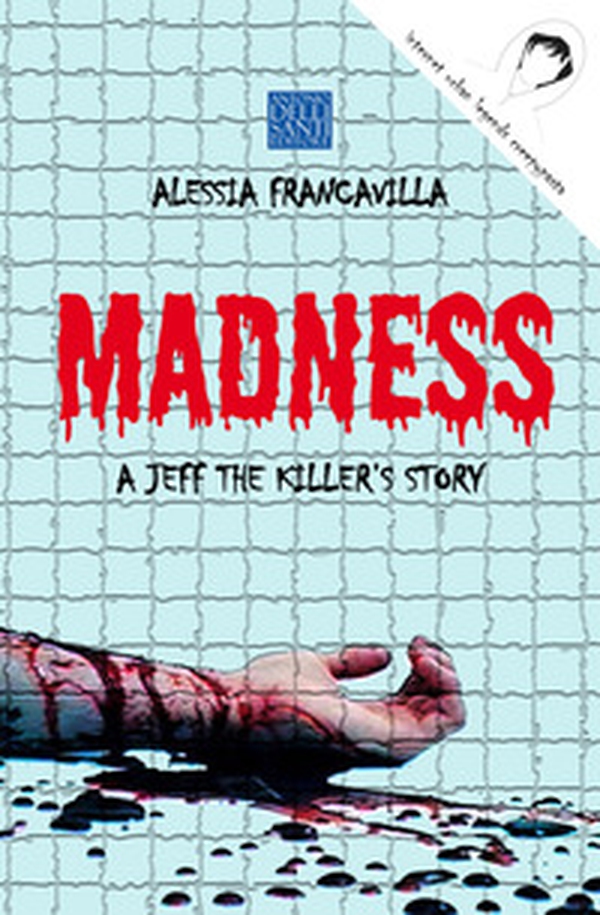 Madness. A Jeff the killer's story - Librerie.coop Madness. A Jeff the killer's story - Librerie.coop