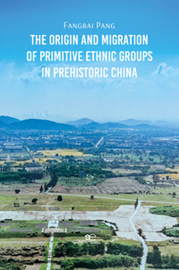 The origin and migration of primitive ethnic groups in prehistoric China - Librerie.coop
