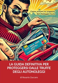 La guida definitiva per proteggersi dalle truffe degli autonoleggi - Librerie.coop La guida definitiva per proteggersi dalle truffe degli autonoleggi - Librerie.coop