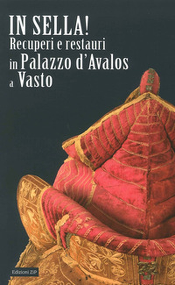 In sella! Recuperi e restauri in palazzo d'Avalos a Vasto - Librerie.coop In sella! Recuperi e restauri in palazzo d'Avalos a Vasto - Librerie.coop