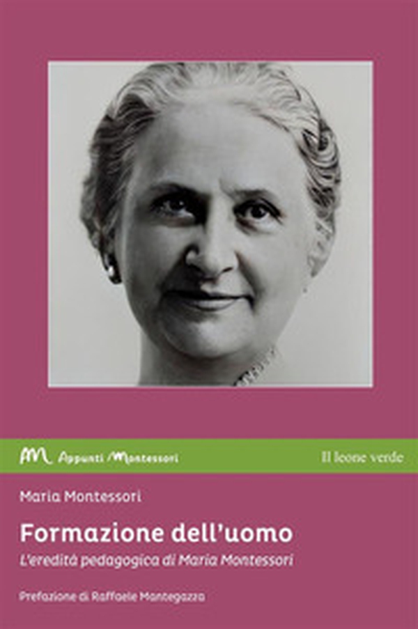Formazione dell'uomo. L'eredità pedagogica di Maria Montessori - Librerie.coop Formazione dell'uomo. L'eredità pedagogica di Maria Montessori - Librerie.coop
