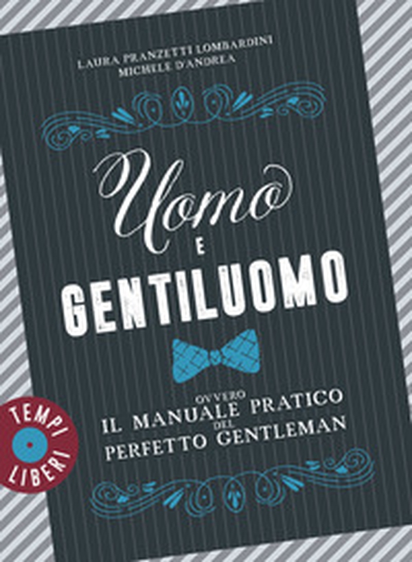 Uomo e gentiluomo ovvero il manuale pratico del perfetto gentleman - Librerie.coop Uomo e gentiluomo ovvero il manuale pratico del perfetto gentleman - Librerie.coop