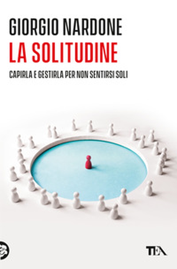 La solitudine. Capirla e gestirla per non sentirsi soli - Librerie.coop La solitudine. Capirla e gestirla per non sentirsi soli - Librerie.coop