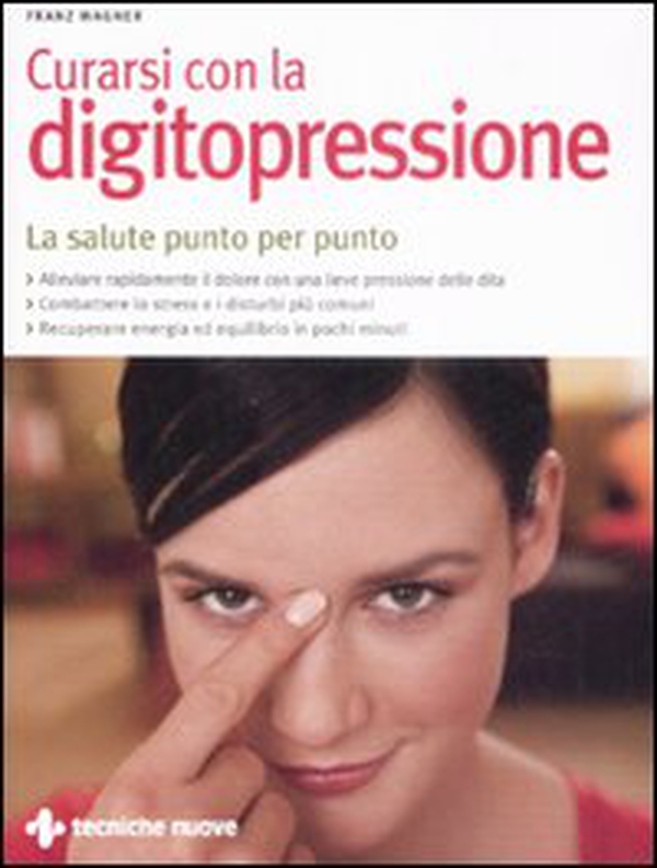 Curarsi con la digitopressione. La salute punto per punto - Librerie.coop