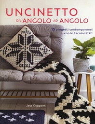 Uncinetto da angolo ad angolo. 15 progetti contemporanei con la tecnica C2C - Librerie.coop