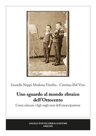 Uno sguardo al mondo ebraico dell'Ottocento. Come educare i figli negli anni dell'emancipazione - Librerie.coop