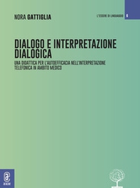 Dialogo e interpretazione dialogica. Per una didattica della relazione nell'interpretazione telefonica in ambito medico - Librerie.coop