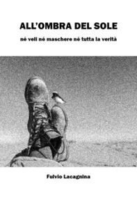 All'ombra del sole. Né veli né maschere né tutta la verità - Librerie.coop All'ombra del sole. Né veli né maschere né tutta la verità - Librerie.coop
