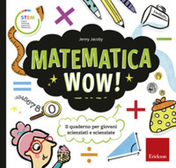 Matematica wow! Il quaderno per giovani scienziati e scienziate - Librerie.coop Matematica wow! Il quaderno per giovani scienziati e scienziate - Librerie.coop