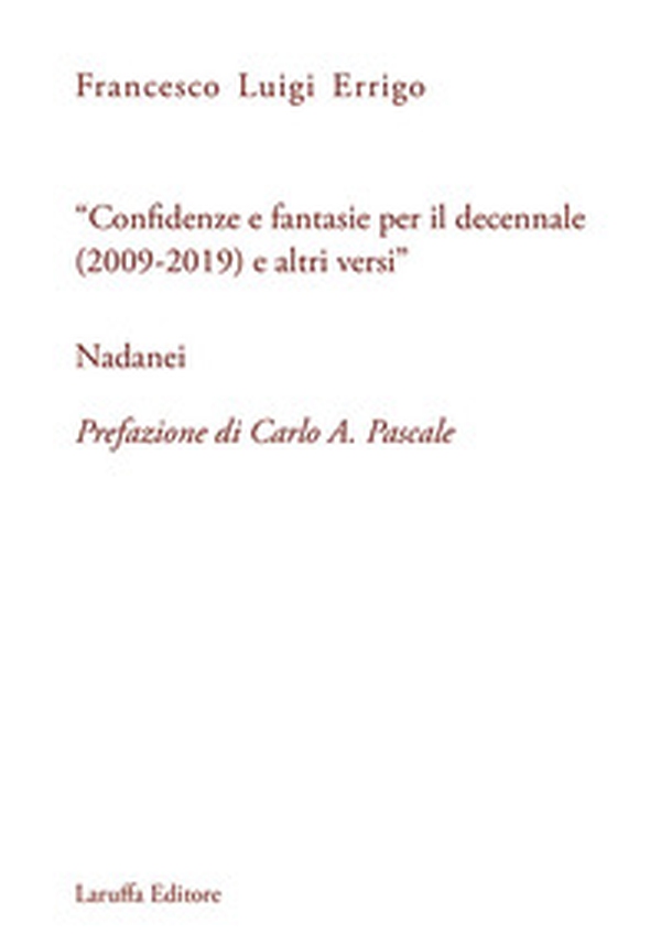 «Confidenze e fantasie per il decennale (2009-2019) e altri versi» Nadanei - Librerie.coop
