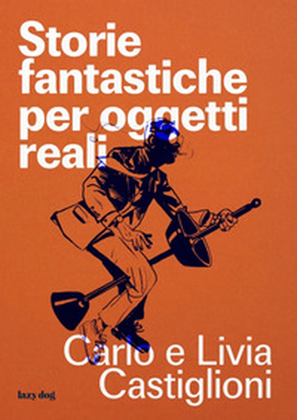 Storie fantastiche per oggetti reali - Librerie.coop Storie fantastiche per oggetti reali - Librerie.coop