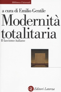 Modernità totalitaria. Il fascismo italiano - Librerie.coop