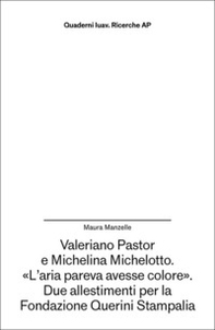 Valeriano Pastor e Michelina Michelotto. «L'aria pareva avesse colore». Due allestimenti per la Fondazione Querini Stampalia - Librerie.coop