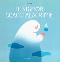 Il signore Scaccialacrime - Librerie.coop Il signore Scaccialacrime - Librerie.coop