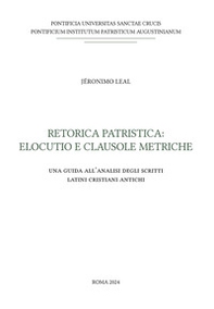 Retorica patristica: elocutio e clausole metriche. Una guida all'analisi degli scritti latini cristiani antichi - Librerie.coop