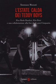 L'estate calda dei teddy boys. Pier Paolo Pasolini, Elio Petri e una collaborazione alla fine degli anni Cinquanta - Librerie.coop L'estate calda dei teddy boys. Pier Paolo Pasolini, Elio Petri e una collaborazione alla fine degli anni Cinquanta - Librerie.coop