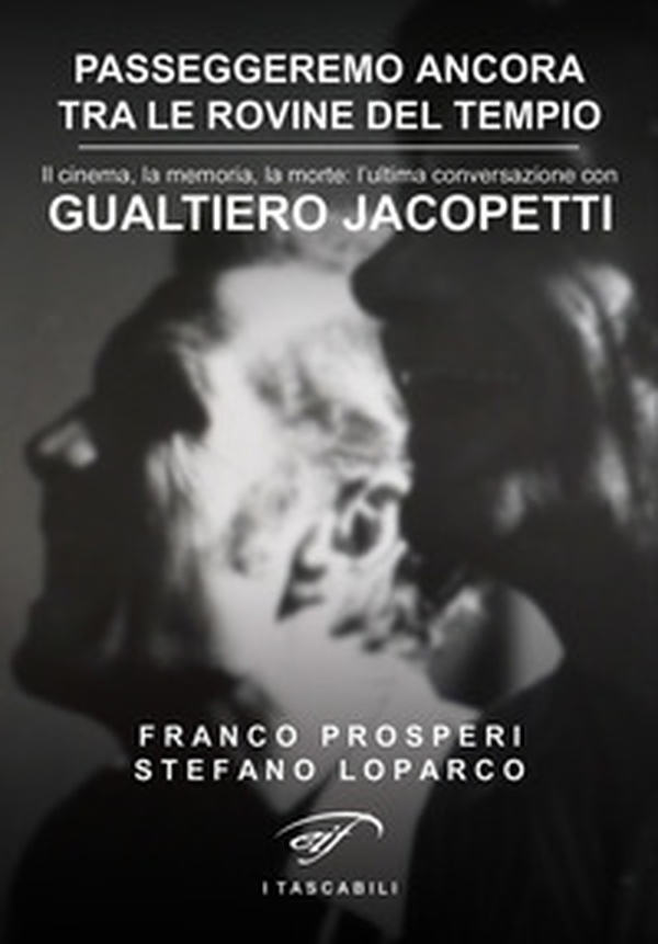 Passeggeremo ancora tra le rovine del tempio. Il cinema, la memoria, la morte: l'ultima conversazione con Gualtiero Jacopetti - Librerie.coop Passeggeremo ancora tra le rovine del tempio. Il cinema, la memoria, la morte: l'ultima conversazione con Gualtiero Jacopetti - Librerie.coop