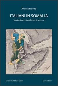 Italiani in Somalia. Storia di un colonialismo straccione - Librerie.coop